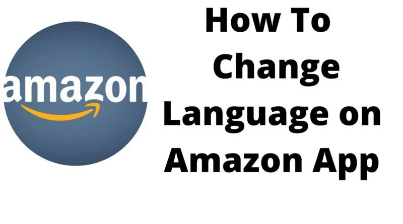 How to Change the Language on Amazon App or Website